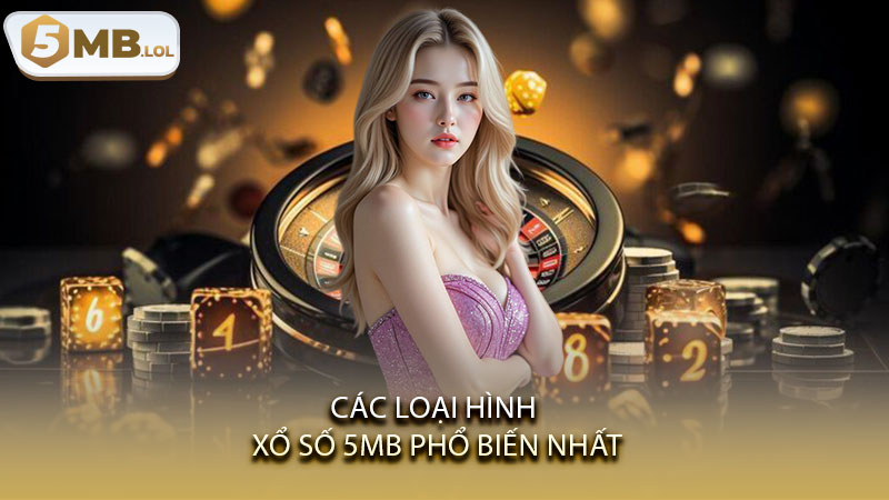 Các loại hình xổ số 5MB phổ biến nhất