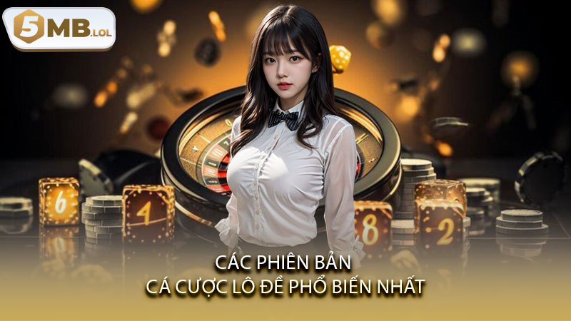 Các phiên bản cá cược Lô Đề phổ biến nhất