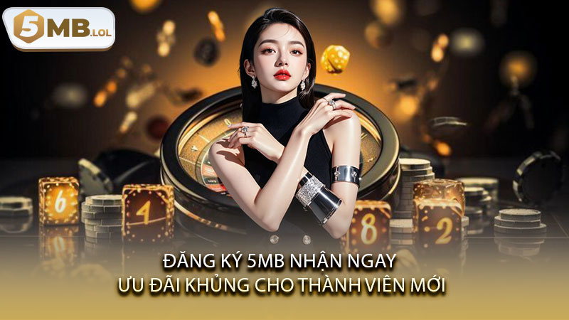 Dang-Ky-5MB-Nhan-Ngay-Uu-Dai-Khung-Cho-Thanh-Vien-Moi