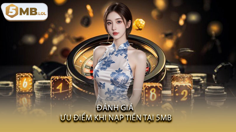 Đánh giá ưu điểm khi nạp tiền tại 5MB
