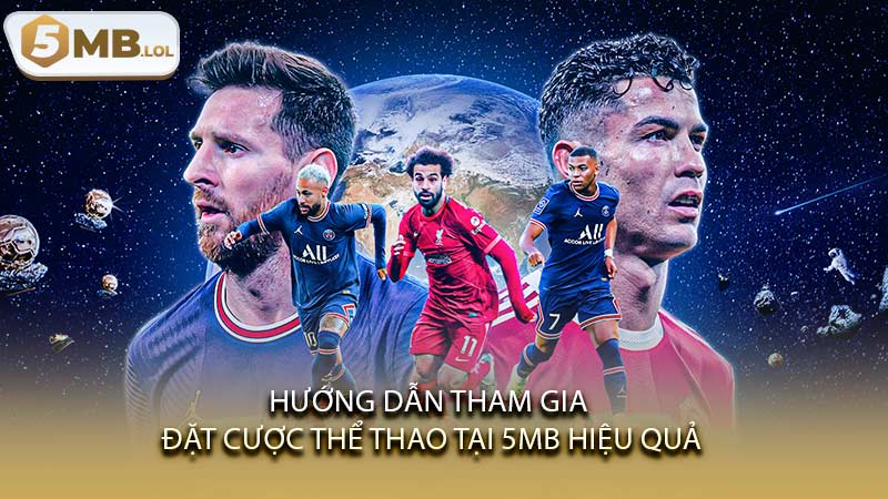 Hướng dẫn tham gia đặt cược thể thao tại 5MB hiệu quả