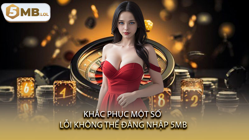 Khắc phục một số lỗi không thể đăng nhập 5MB