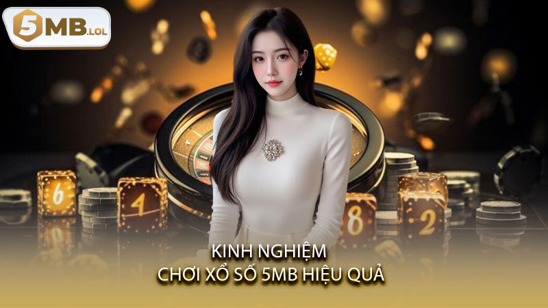 Kinh nghiệm chơi xổ số 5MB hiệu quả
