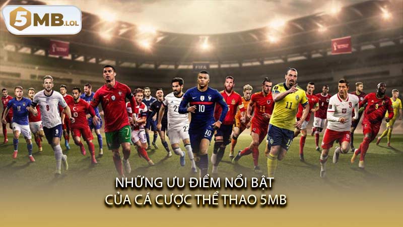 Những ưu điểm nổi bật của cá cược thể thao 5MB