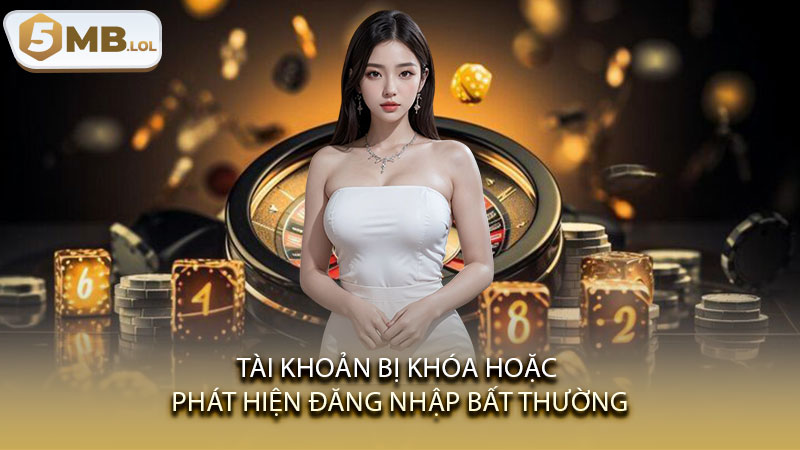 Tài khoản bị khóa hoặc phát hiện đăng nhập bất thường