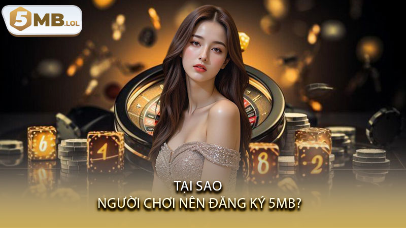 Tại sao người chơi nên đăng Ký 5MB?