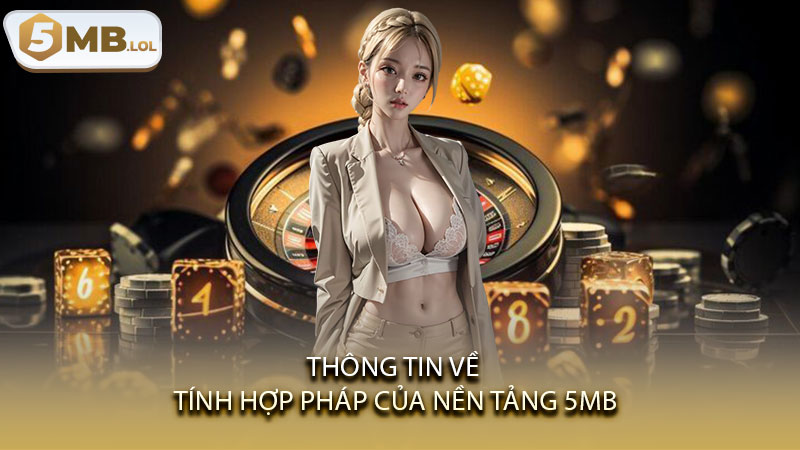 Thông tin về tính hợp pháp của nền tảng 5MB