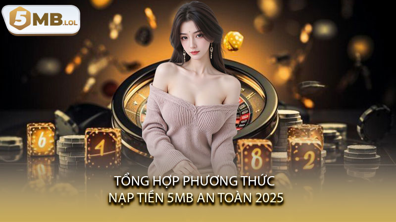 Tổng hợp phương thức nạp tiền 5MB an toàn 2025