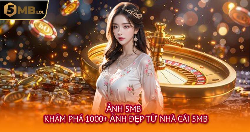 Ảnh 5MB - Khám Phá 1000+ Ảnh Đẹp Từ Nhà Cái 5MB
