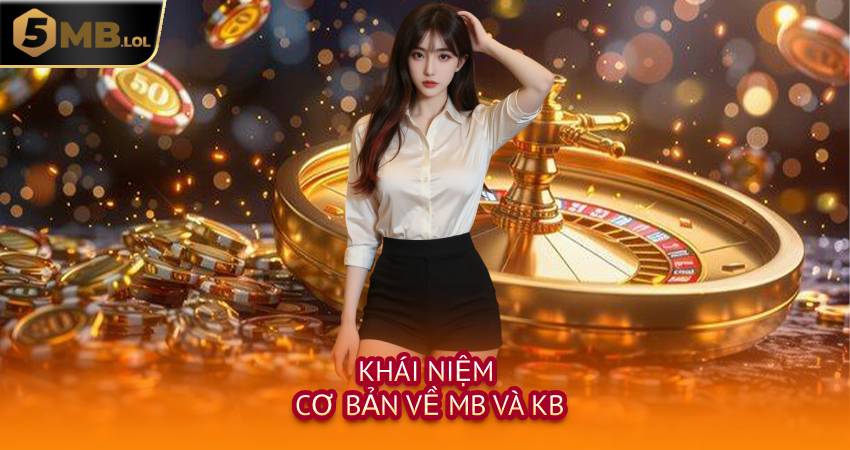 Khái Niệm Cơ Bản Về MB và KB