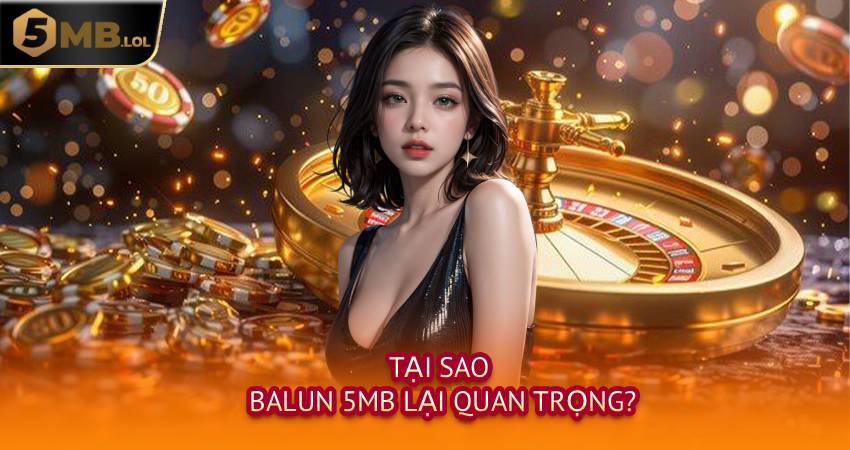 Tại Sao Balun 5MB Lại Quan Trọng?
