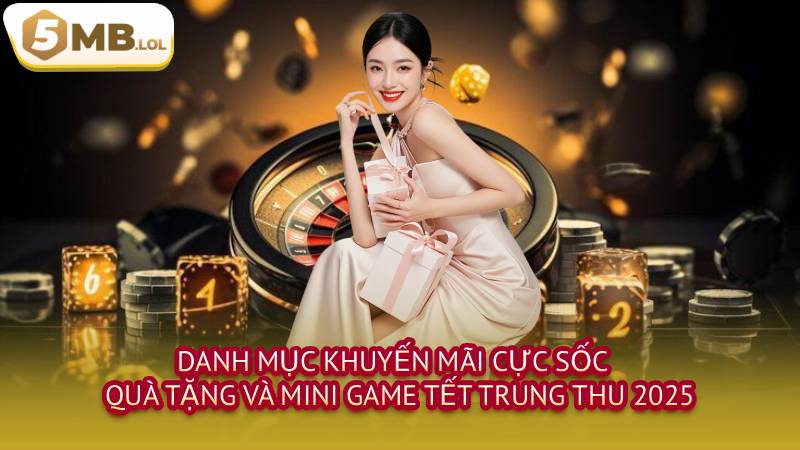 Danh mục khuyến mãi cực sốc - Quà tặng và Mini Game Tết Trung Thu 2025