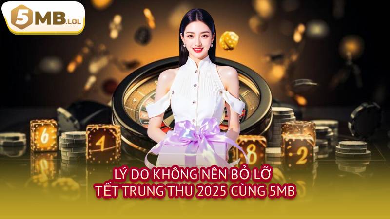 Lý do không nên bỏ lỡ Tết Trung Thu 2025 cùng 5MB